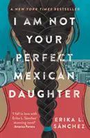 Non sono la vostra figlia messicana perfetta - Scelto dalla rivista Time come miglior libro YA di tutti i tempi - I Am Not Your Perfect Mexican Daughter - A Time magazine pick for Best YA of All Time