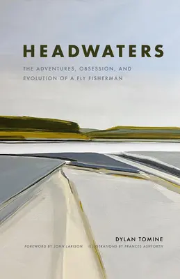 Headwaters: Le avventure, l'ossessione e l'evoluzione di un pescatore a mosca - Headwaters: The Adventures, Obsession and Evolution of a Fly Fisherman