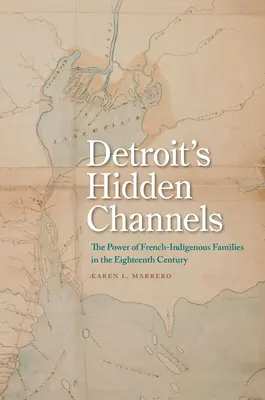 I canali nascosti di Detroit: Il potere delle famiglie franco-indigene nel XVIII secolo - Detroit's Hidden Channels: The Power of French-Indigenous Families in the Eighteenth Century