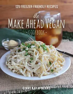 Il libro di cucina vegana Make Ahead: 125 ricette da congelare - The Make Ahead Vegan Cookbook: 125 Freezer-Friendly Recipes