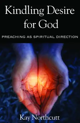 Accendere il desiderio di Dio: La predicazione come direzione spirituale - Kindling Desire for God: Preaching as Spiritual Direction