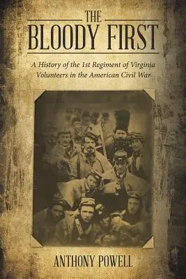 Il primo sanguinario: Storia del 1° reggimento di volontari della Virginia nella guerra civile americana - The Bloody First: A History of the 1St Regiment of Virginia Volunteers in the American Civil War