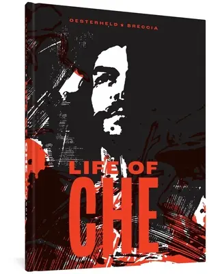 La vita del Che: Una biografia impressionistica - Life of Che: An Impressionistic Biography