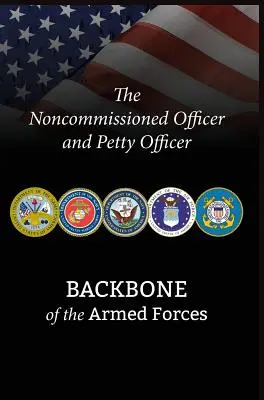 Il sottufficiale e il sottufficiale: La spina dorsale delle forze armate - The Noncommissioned Officer and Petty Officer: Backbone of the Armed Forces