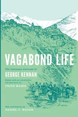 Vita da vagabondo: I diari del Caucaso di George Kennan - Vagabond Life: The Caucasus Journals of George Kennan