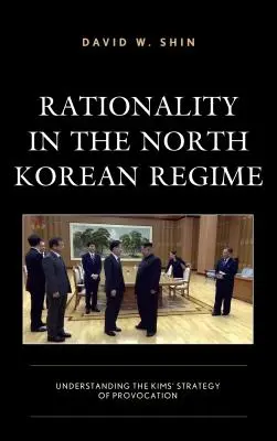 La razionalità nel regime nordcoreano: Capire la strategia di provocazione dei Kim - Rationality in the North Korean Regime: Understanding the Kims' Strategy of Provocation