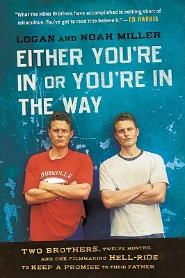 O sei dentro o sei in mezzo: Due fratelli, dodici mesi e un viaggio infernale nel cinema per mantenere la promessa fatta al padre - Either You're in or You're in the Way: Two Brothers, Twelve Months, and One Filmmaking Hell-Ride to Keep a Promise to Their Father