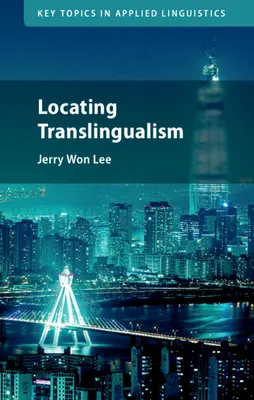 Localizzare il translinguismo (Lee Jerry Won (Università della California Irvine)) - Locating Translingualism (Lee Jerry Won (University of California Irvine))