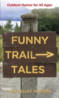 Racconti divertenti sui sentieri: Umorismo all'aperto per tutte le età, 2a edizione - Funny Trail Tales: Outdoor Humor For All Ages, 2nd Edition