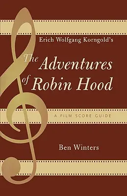 Le avventure di Robin Hood di Erich Wolfgang Korngold: guida alla colonna sonora del film - Erich Wolfgang Korngold's The Adventures of Robin Hood: A Film Score Guide