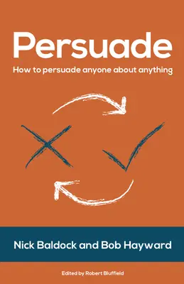 Persuadere: Come persuadere chiunque su qualsiasi cosa - Persuade: How to Persuade Anyone about Anything