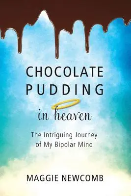 Il budino al cioccolato in paradiso; L'intrigante viaggio della mia mente bipolare - Chocolate Pudding in Heaven; The Intriguing Journey of My Bipolar Mind