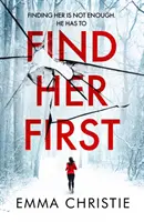 Find Her First - Il nuovo thriller senza fiato del candidato a miglior libro scozzese di cronaca nera - Find Her First - The breathlessly twisty new thriller from Best Scottish Crime Book nominee