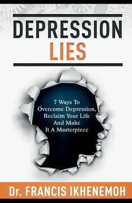 LE BUGIE DELLA DEPRESSIONE - 7 modi per superare la depressione, recuperare la propria vita e farne un capolavoro - DEPRESSION LIES - 7 Ways To Overcome Depression, Reclaim Your Life And Make It A Masterpiece