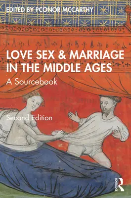 Amore, sesso e matrimonio nel Medioevo: Un libro di fonti - Love, Sex & Marriage in the Middle Ages: A Sourcebook