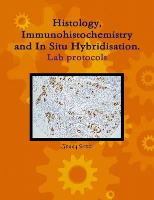 Istologia, immunoistochimica e ibridazione in situ, protocolli di laboratorio. - Histology, Immunohistochemistry and In Situ Hybridisation, Lab Protocols.