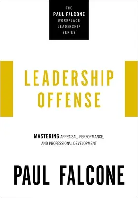 Attacco della leadership: Padroneggiare la valutazione, le prestazioni e lo sviluppo professionale - Leadership Offense: Mastering Appraisal, Performance, and Professional Development