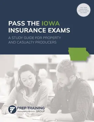 Superare gli esami di assicurazione dell'Iowa: Guida allo studio per i produttori di immobili e infortuni - Pass the Iowa Insurance Exams: A Study Guide for Property and Casualty Producers