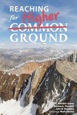 Raggiungere un terreno più alto: Creare gruppi guidati da obiettivi, principi e potere - Reaching for Higher Ground: Creating Purpose-driven, Principled, and Powerful Groups