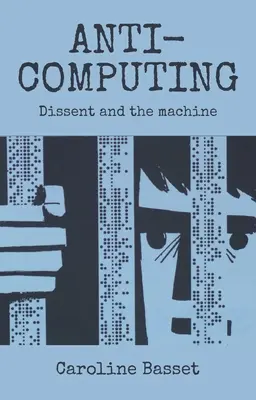 Anti-Computing: Il dissenso e la macchina - Anti-Computing: Dissent and the Machine