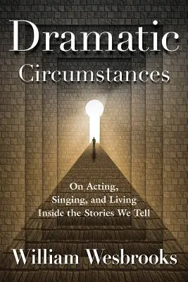 Circostanze drammatiche: Recitare, cantare e vivere dentro le storie che raccontiamo - Dramatic Circumstances: On Acting, Singing, and Living Inside the Stories We Tell