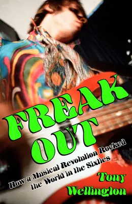 Freak Out: Come una rivoluzione musicale ha scosso il mondo negli anni Sessanta - Freak Out: How a Musical Revolution Rocked the World in the Sixties