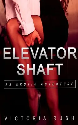 Il pozzo dell'ascensore: Un'avventura erotica - Elevator Shaft: An Erotic Adventure