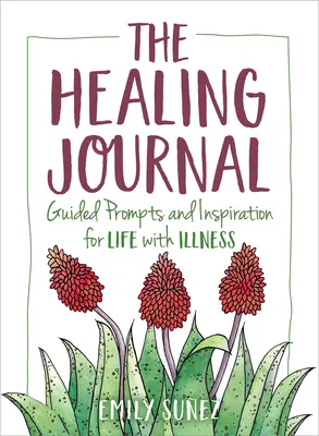 Il Diario della guarigione: Prompt guidati e ispirazioni per la vita con la malattia - The Healing Journal: Guided Prompts and Inspiration for Life with Illness