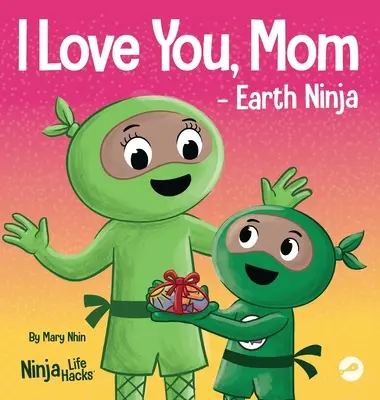 Ti voglio bene, mamma - Earth Ninja: un libro per bambini in rima sull'amore tra un bambino e la sua mamma, perfetto per la Festa della Mamma e la Giornata della Terra - I Love You, Mom - Earth Ninja: A Rhyming Children's Book About the Love Between a Child and Their Mother, Perfect for Mother's Day and Earth Day