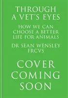 Attraverso gli occhi di un veterinario - Come tutti noi possiamo scegliere una vita migliore per gli animali - Through A Vet's Eyes - How we can all choose a better life for animals