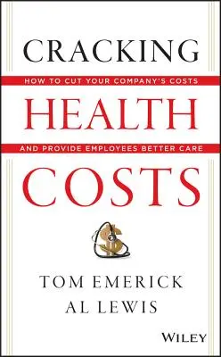 Il crack dei costi della salute: Come ridurre i costi aziendali e fornire ai dipendenti un'assistenza migliore - Cracking Health Costs: How to Cut Your Company's Costs and Provide Employees Better Care