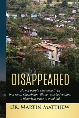 Scomparsi: Come un popolo che un tempo viveva in un piccolo villaggio caraibico è scomparso senza lasciare tracce storiche all'umanità - Disappeared: How A People Who Once Lived In A Small Caribbean Village Vanished Without A Historical Trace To Humankind