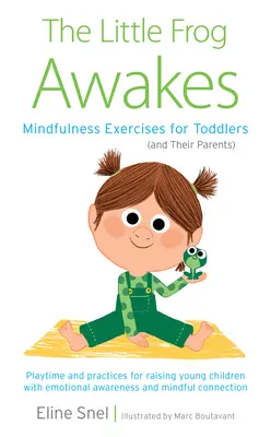 La piccola rana si sveglia: Esercizi di mindfulness per i bambini (e i loro genitori) - The Little Frog Awakes: Mindfulness Exercises for Toddlers (and Their Parents)