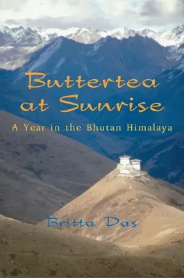 Buttertea all'alba: Un anno nell'Himalaya del Bhutan - Buttertea at Sunrise: A Year in the Bhutan Himalaya