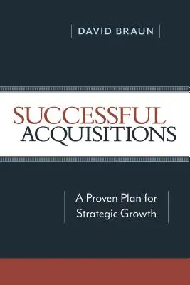 Acquisizioni di successo: Un piano collaudato per la crescita strategica - Successful Acquisitions: A Proven Plan for Strategic Growth