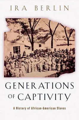 Generazioni in cattività: Una storia di schiavi afroamericani - Generations of Captivity: A History of African-American Slaves