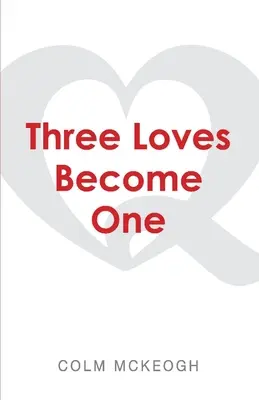 Tre amori diventano uno: un'esplorazione quacchera del più grande comandamento - Three Loves Become One: A Quaker Exploration of the Greatest Commandment