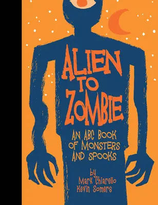 Da alieno a zombie: Un libro ABC di mostri e spettri - Alien to Zombie: An ABC Book of Monsters and Spooks
