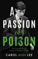 Passione per il veleno - Una storia di cronaca nera senza precedenti, lo straordinario racconto dell'avvelenatore di tazze da tè - Passion for Poison - A true crime story like no other, the extraordinary tale of the schoolboy teacup poisoner