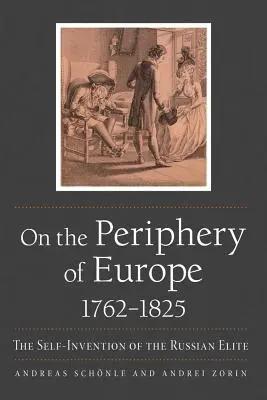 Alla periferia dell'Europa, 1762-1825: L'autoinvenzione dell'élite russa - On the Periphery of Europe, 1762-1825: The Self-Invention of the Russian Elite