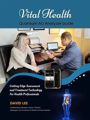Guida all'analizzatore Quantum AO di Vital Health: : Tecnologia di valutazione all'avanguardia per i professionisti della salute: GUIDA ALLA BIOVALUTAZIONE - Vital Health Quantum AO Analyzer Guide: : Cutting Edge Assessment Technology for Health Professionals: BIO ASSESSMENT GUIDE