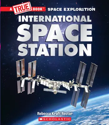 La Stazione Spaziale Internazionale (un libro vero: esplorazione spaziale) - The International Space Station (a True Book: Space Exploration)