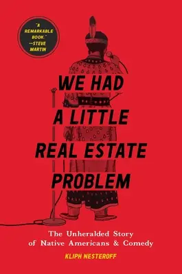Avevamo un piccolo problema immobiliare: La storia non annunciata dei nativi americani e della commedia - We Had a Little Real Estate Problem: The Unheralded Story of Native Americans & Comedy