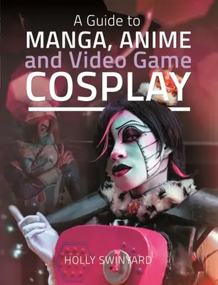 Guida ai Cosplay di Manga, Anime e Videogiochi - A Guide to Manga, Anime and Video Game Cosplay