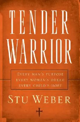 Tenero guerriero: Lo scopo di ogni uomo, il sogno di ogni donna, la speranza di ogni bambino - Tender Warrior: Every Man's Purpose, Every Woman's Dream, Every Child's Hope