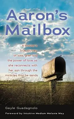 La cassetta della posta di Aaron: Il vero viaggio di una madre che si riconnette con il figlio dopo la sua scomparsa e i miracoli che egli invia; il suo spirito Li - Aaron's Mailbox: A Mother's True Journey as She Reconnects with Her Son After His Passing and the Miracles That He Sends; His Spirit Li