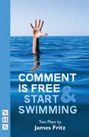 Comment is free & Start Swimming: Due opere teatrali - Comment Is Free & Start Swimming: Two Plays