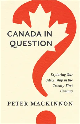 Il Canada in questione: Esplorare la nostra cittadinanza nel XXI secolo - Canada in Question: Exploring Our Citizenship in the Twenty-First Century
