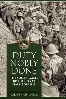 Il dovere nobilmente compiuto: I South Wales Borderers a Gallipoli 1915 - Duty Nobly Done: The South Wales Borderers at Gallipoli 1915