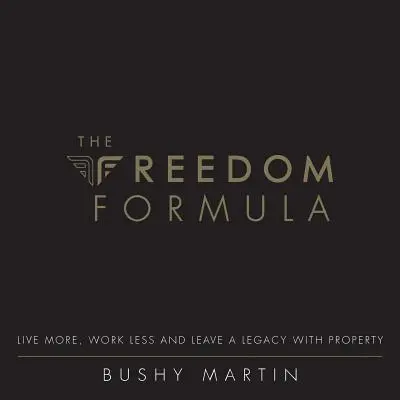 La formula della libertà: Vivere di più, lavorare di meno e lasciare un'eredità con la proprietà - The Freedom Formula: Live More, Work Less and Leave a Legacy with Property